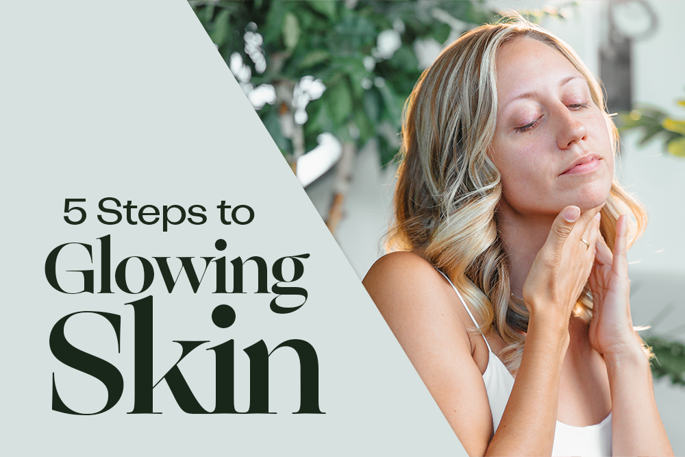 5 Steps to Glowing Skin - raybae