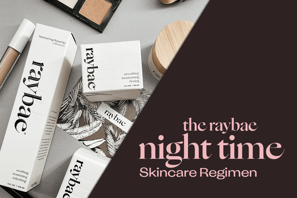 The Raybae Night Time Skincare Regimen - raybae