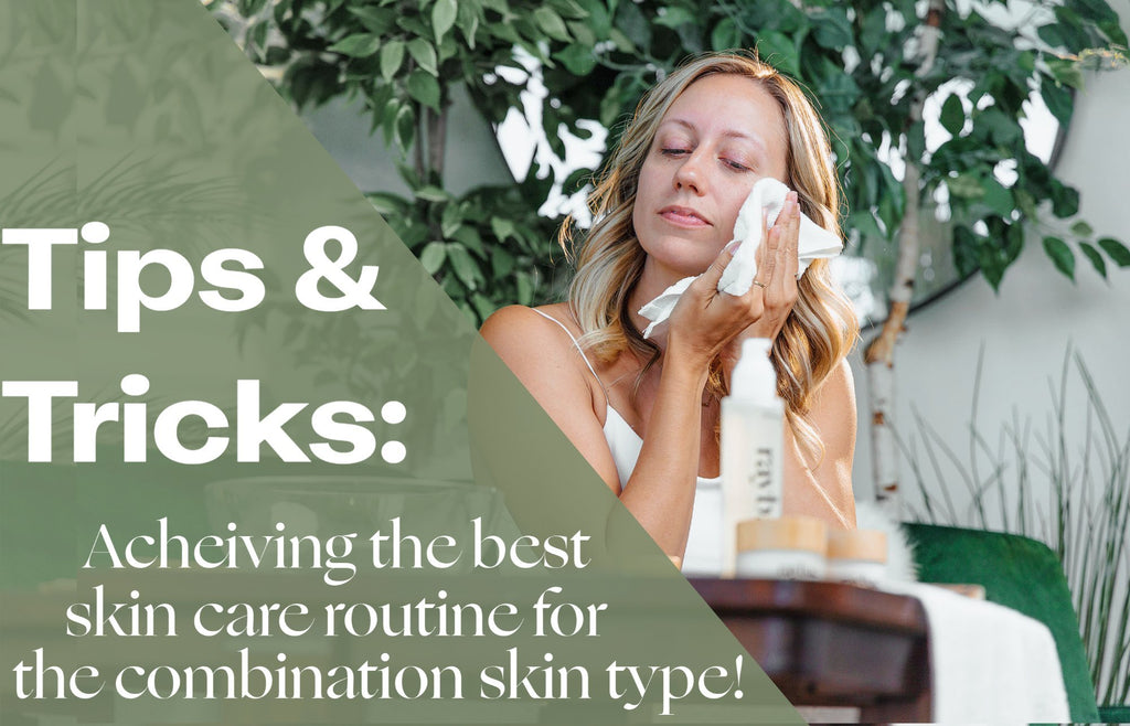 The skin care routine for combination skin - raybae