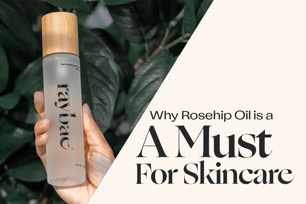 Why Rosehip Oil is A Must for Skincare - raybae